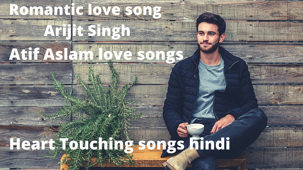 Romantic love song Arijit Singh | Heart Touching songs hindi | Atif Aslam love songs |