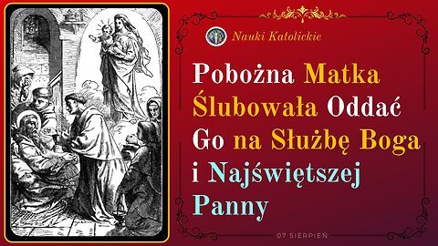 Pobożna Matka Ślubowała Oddać Go na Służbę Boga i Najświętszej Panny | 07 Sierpień