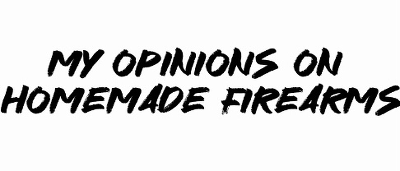 Me opinions on homemade firearms