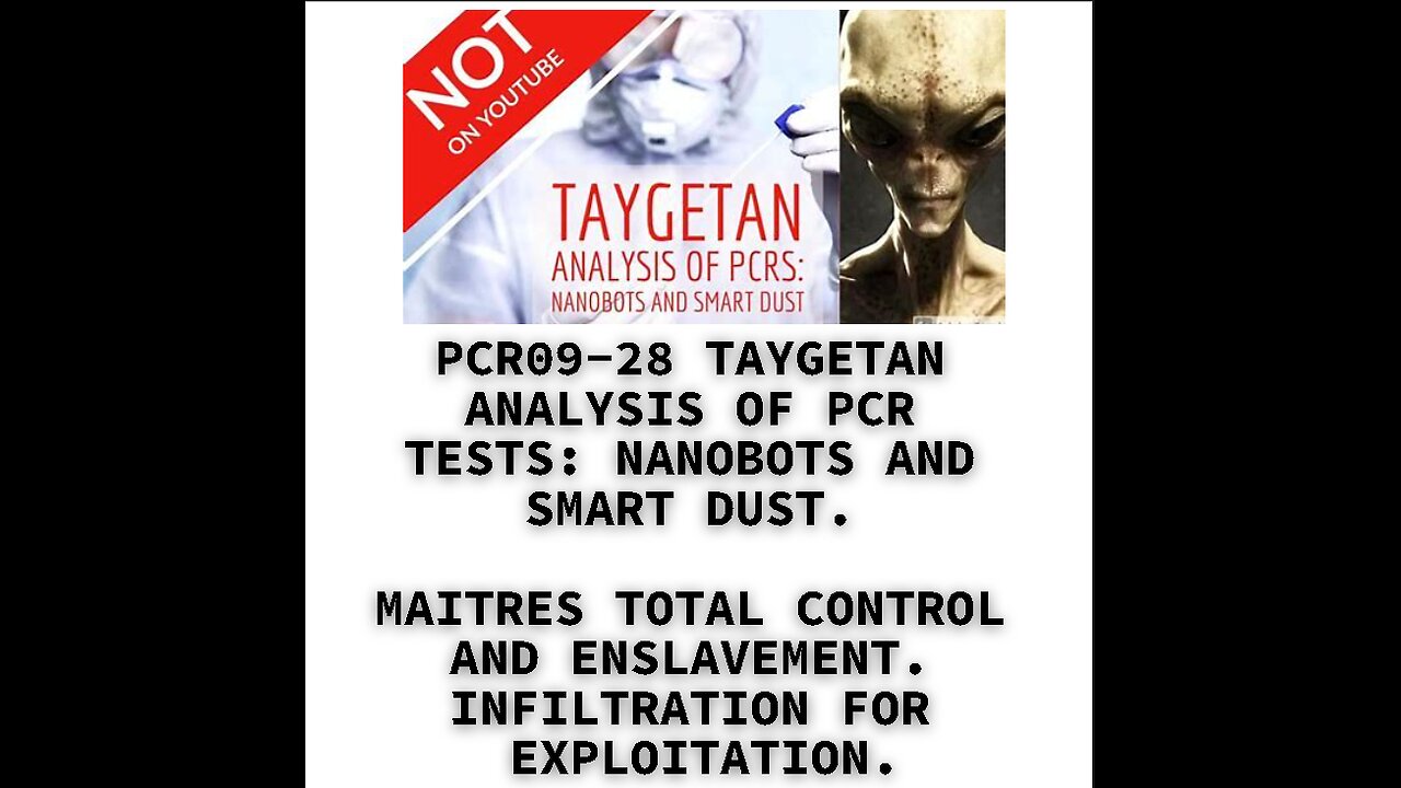 PCR09-28 TAYGETAN ANALYSIS OF PCR TESTS: NANOBOTS AND SMART DUST. MAITRES TOTAL CONTROL AND ENSLAVEM