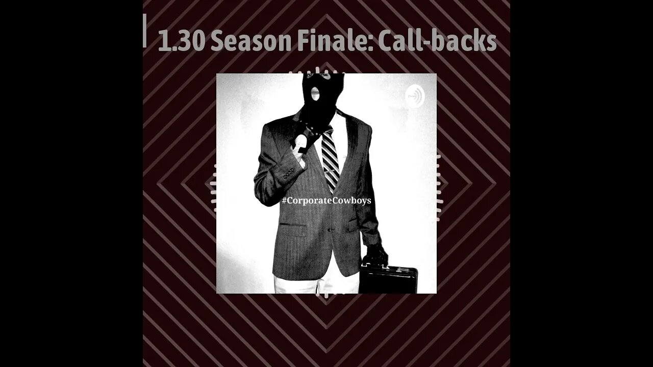 Corporate Cowboys Podcast - 1.30 Season Finale: Call-backs