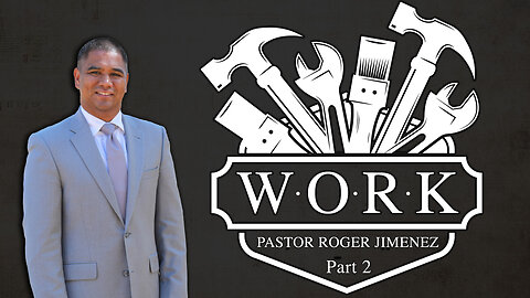 WORK (Part 2) | Pastor Roger Jimenez