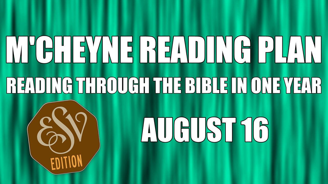 Day 228 - August 16 - Bible in a Year - ESV Edition