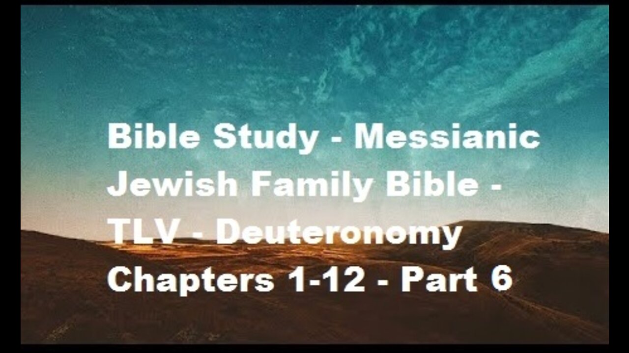 Bible Study - Messianic Jewish Family Bible - TLV - Deuteronomy Chapters 1-12 - Part 6