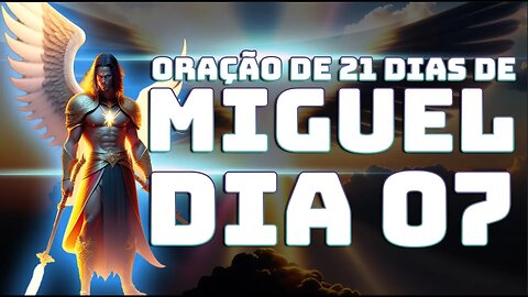 DIA 07 ORAÇÃO DE 21 DIAS DE MIGUEL AO VIVO