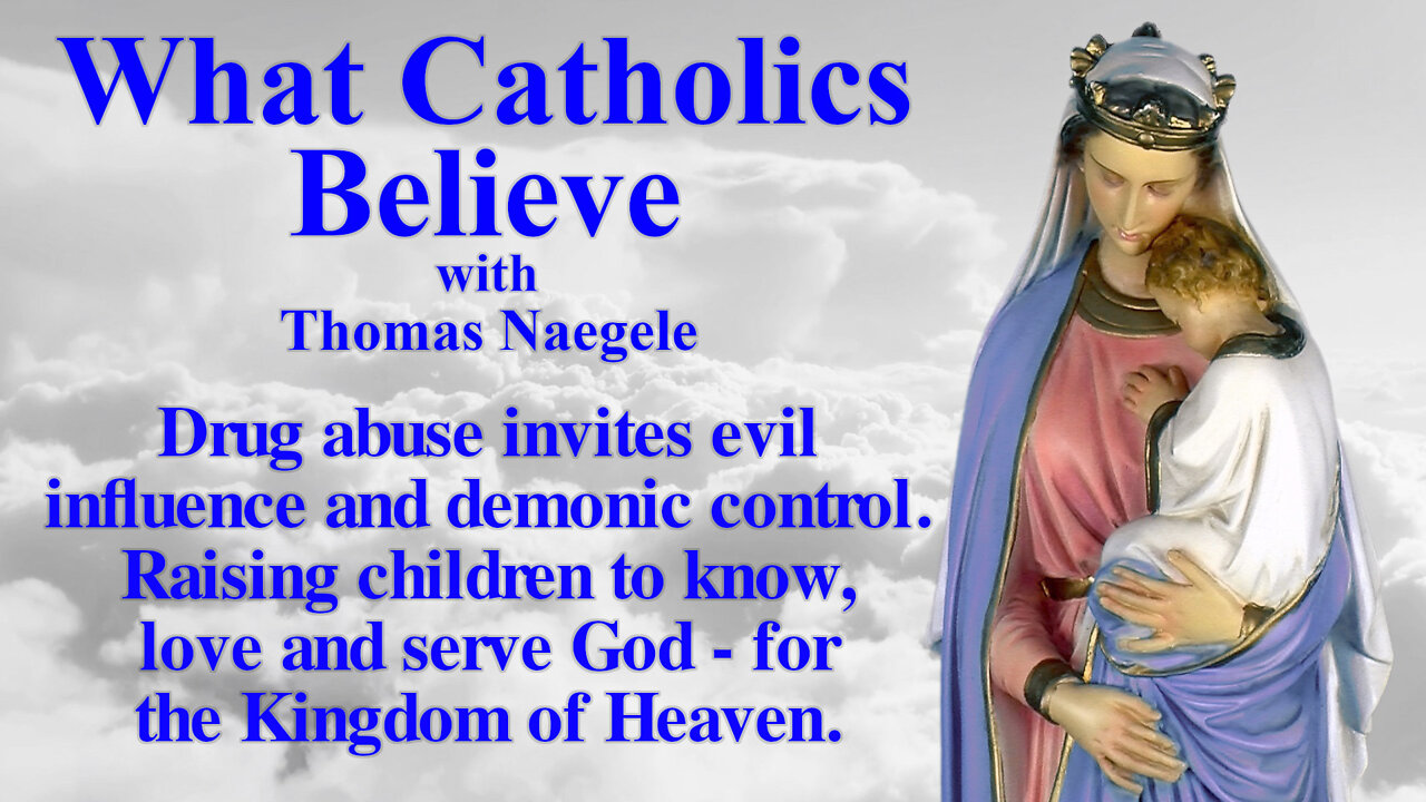 Drug abuse invites evil influence and demonic control. Raising children to know, love and serve God - for the Kingdom of Heaven.