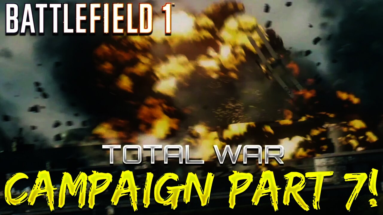 Battlefield 1 Campaign - Part 7 - Total War (Friends In High Places)