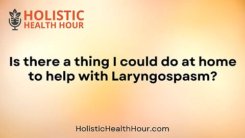 Is there a thing I could do at home to help with Laryngospasm?
