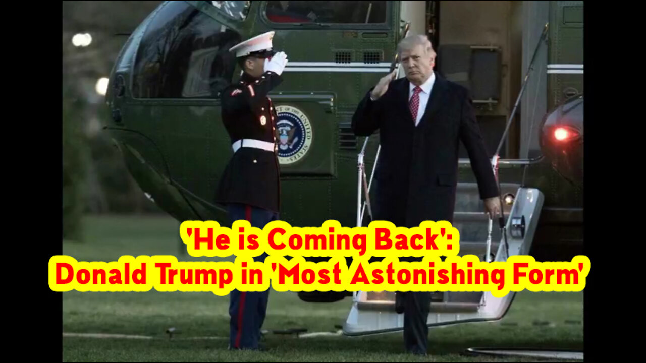 Bombshell! 'He is Coming Back': Donald Trump in 'Most Astonishing Form'