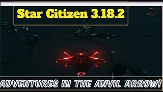 Star Citizen 3.18.2 The adventures of the Anvil Arrow