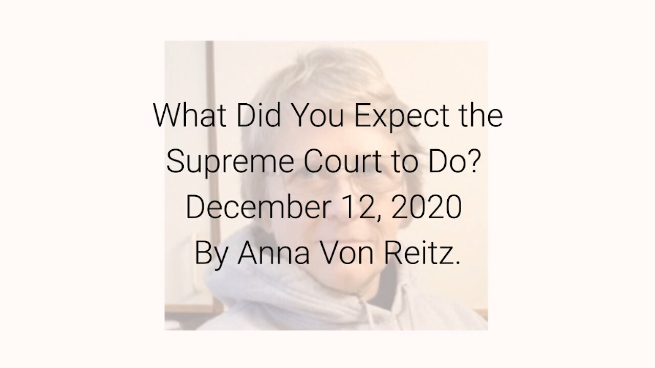 What Did You Expect the Supreme Court to Do? December 12, 2020 By Anna Von Reitz