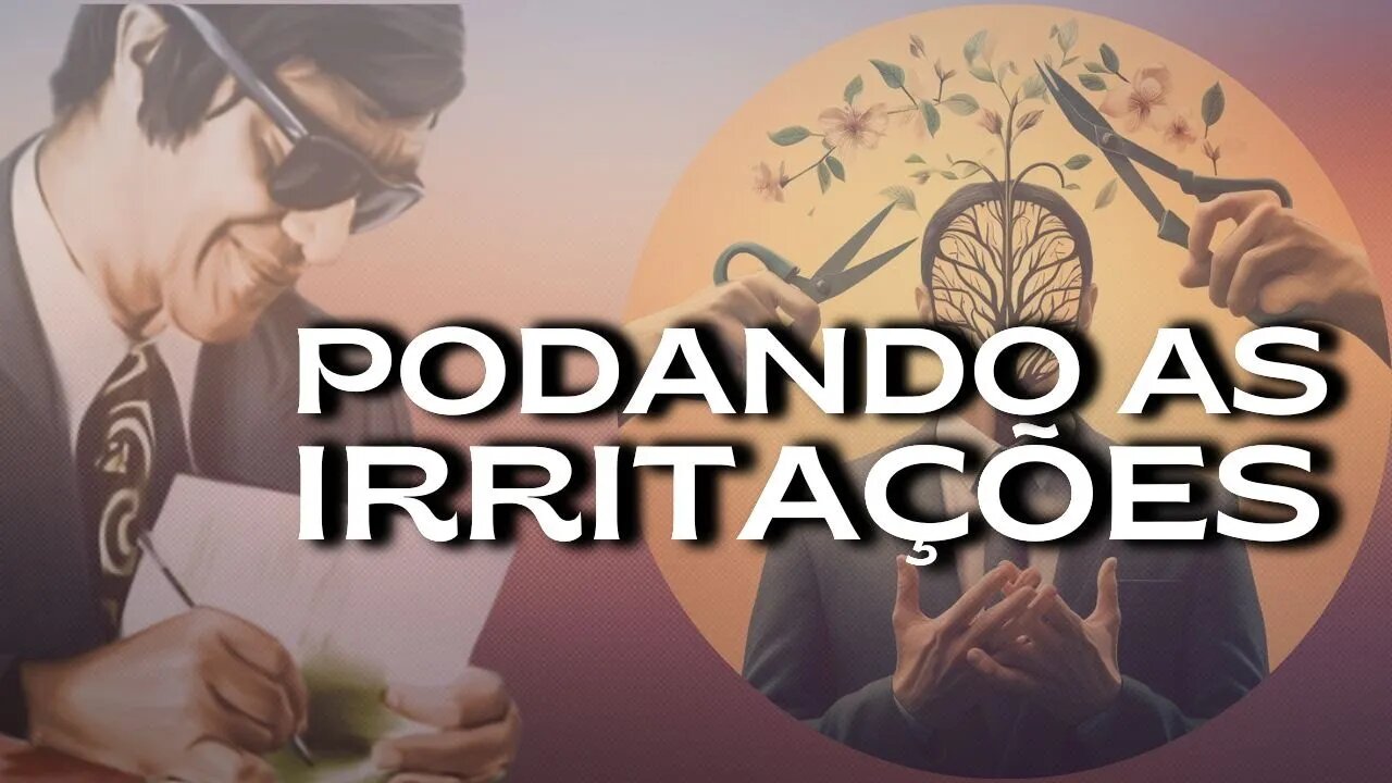 ✅Podando as Irritações | Uma Lição de Renovação