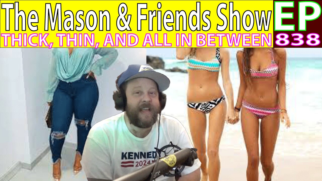 THE MASON AND FRIENDS SHOW. EPISODE 838. THICK THIN AND ALL IN BETWEEN