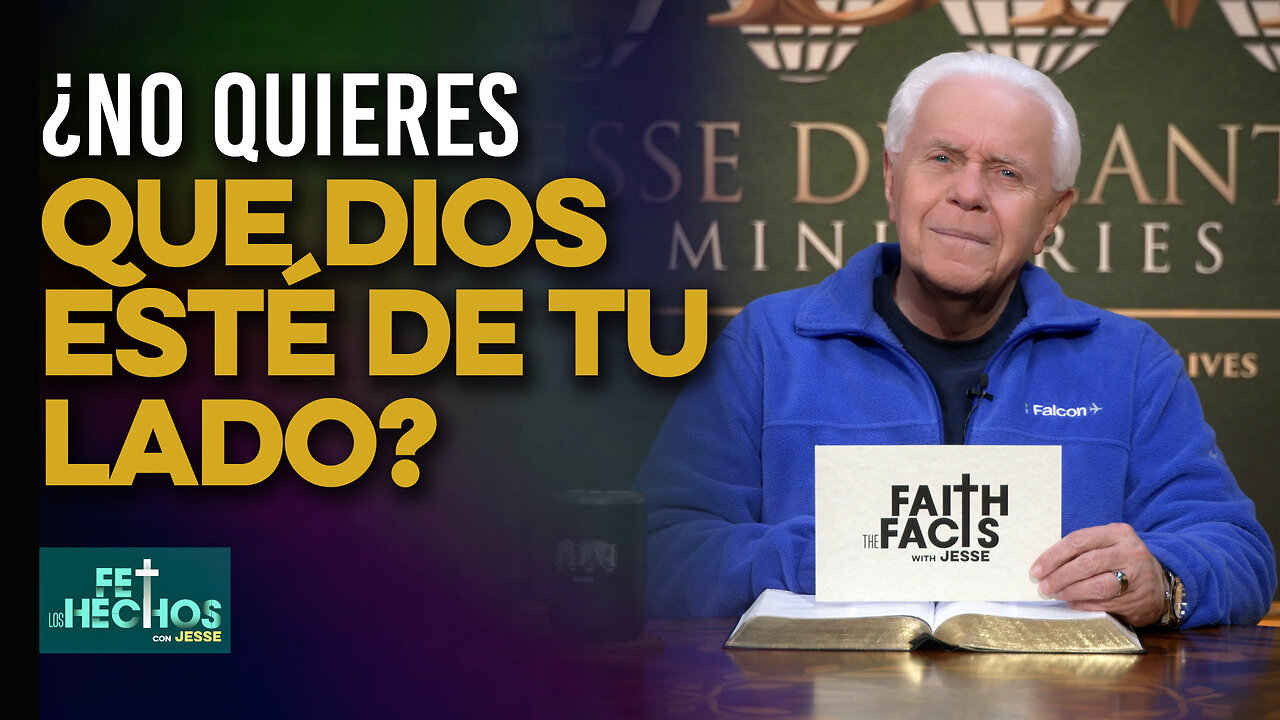 FE LOS HECHOS CON JESSE: ¿No quieres que Dios esté de tu lado?