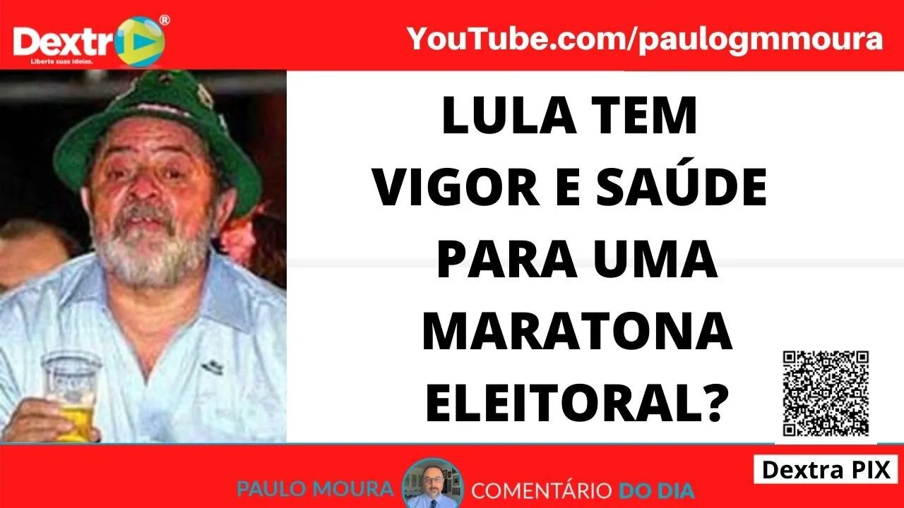 LULA TEM VIGOR E SAÚDE PARA UMA MARATONA ELEITORAL