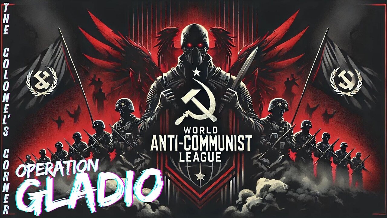 Operation Gladio - "World Anti Communist League - Part 1" Featuring The Colonel's Corner - EP.345