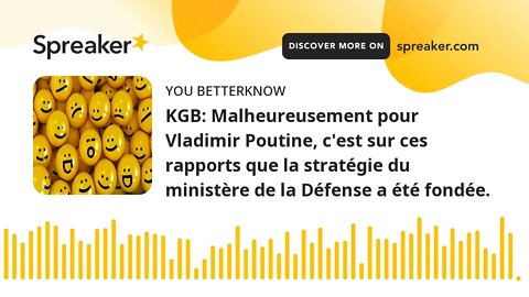 KGB: Malheureusement pour Vladimir Poutine, c'est sur ces rapports que la stratégie du ministère de