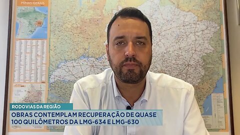 Rodovias da Região: Recuperação de Quase 100 Quilômetros da LMG-634 e da LMG-630.