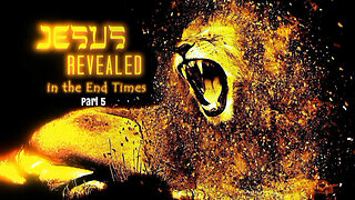 +63 JESUS REVEALED IN THE END TIMES, Pt. 5: Jesus the King, Rev. 20:1-6