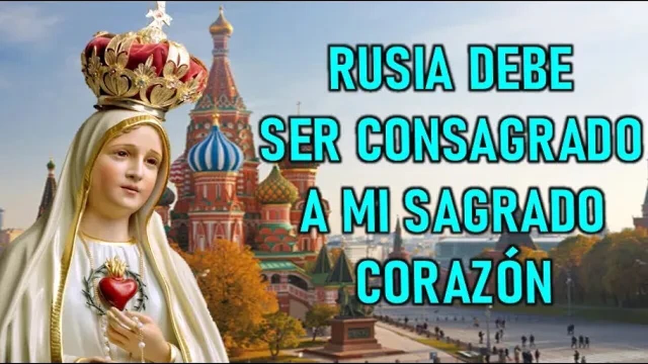 RUSIA DEBE SER CONSAGRADA A MI INMAULADO CORAZÓN - MENSAJE MARÍA SANTISIMA EN PEÑA BLANCA CHILE