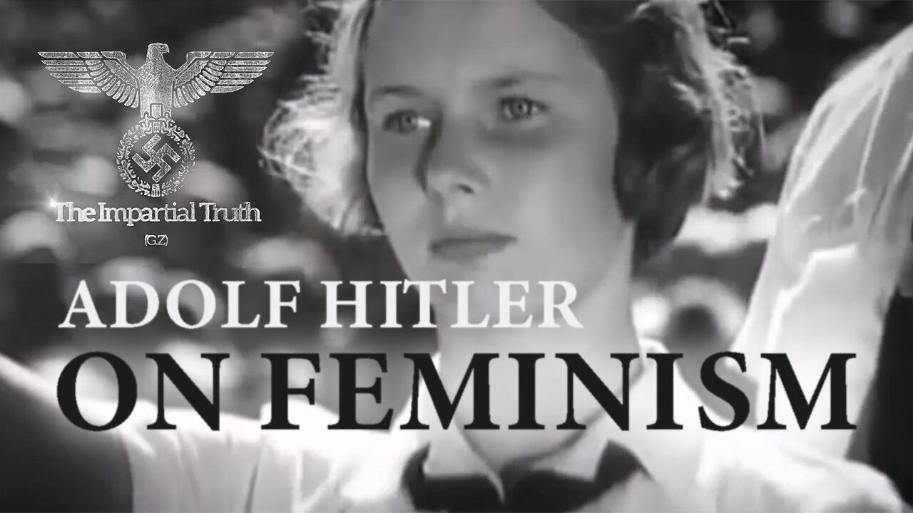 Adolf Hitler - On Feminism | The Impartial Truth