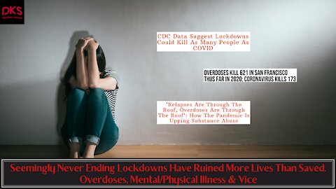 Never Ending Lockdowns Have Ruined More Lives Than Saved. Overdoses, Mental/Physical Illness & Vice