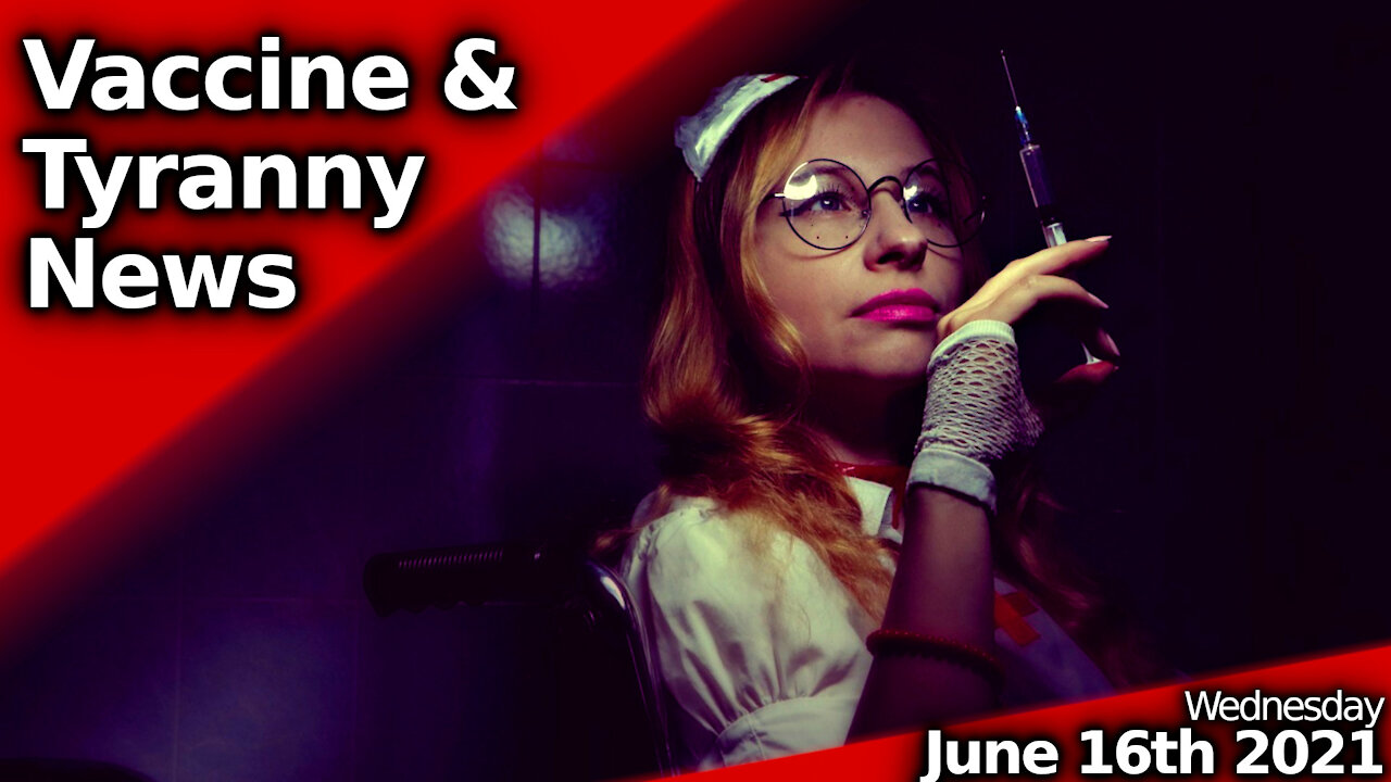 June 16th Vaccine & Tyranny News: Insane Booster Shot Normalization #NotEffective