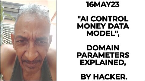 16MAY23 AI CONTROL MONEY DATA MODEL DOMAIN PARAMETERS EXPLAINED, BY HACKER.