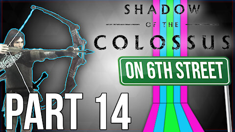 Shadow of the Colossus on 6th Street Part 14
