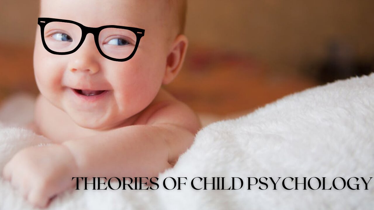 THEORIES OF CHILD PSYCHOLOGY