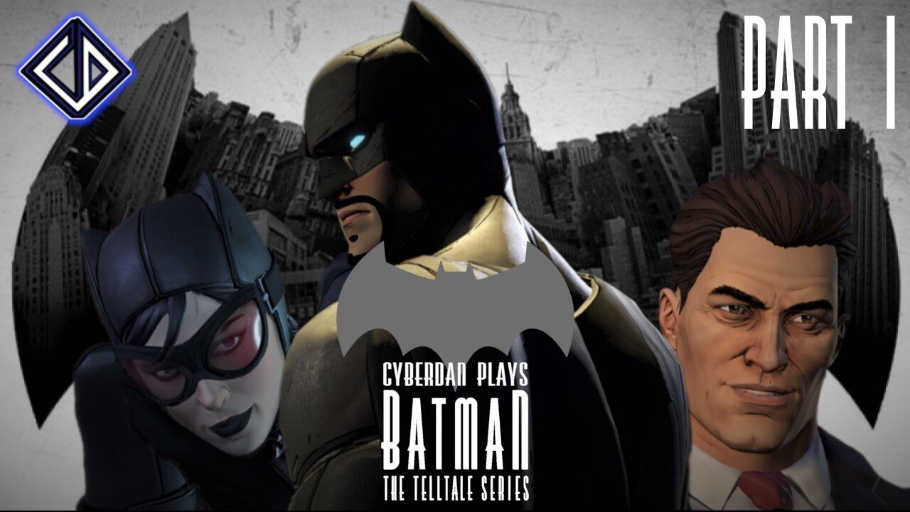 CyberDan Plays Batman : The Telltale Series (Season 1 : Part 1)