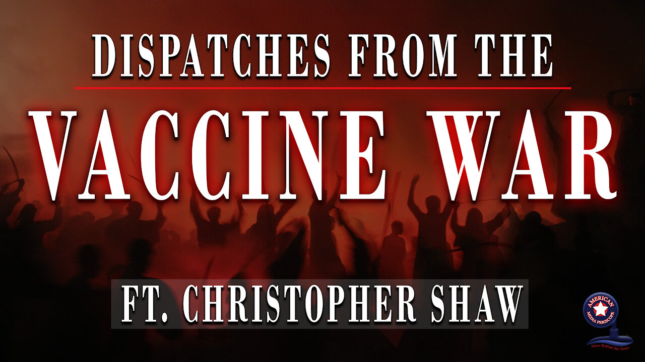 Dispatches From the Vaccine Wars’ with Christopher Shaw | Unrestricted Truths Ep. 22