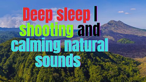 Deep sleep | shooting and calming natural sounds