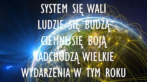 SYSTEM SIĘ WALI, LUDZIE SIĘ BUDZĄ, CIEMNI SIĘ BOJĄ - NADCHODZĄ WIELKIE WYDARZENIA W TYM ROKU