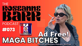 The Roseanne Barr Podcast-MAGA BITCHES!!!!!-Ad Free!