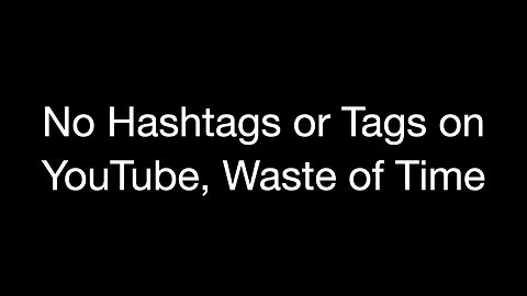 No Hashtags or Tags on YouTube, Waste of Time