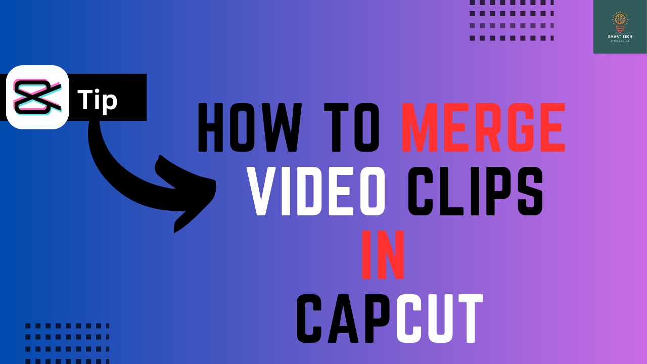 How To Merge VideoClips In CapCut - Full Guide