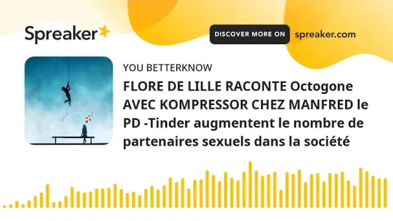 FLORE DE LILLE RACONTE Octogone AVEC KOMPRESSOR CHEZ MANFRED le PD -Tinder augmentent le nombre de p
