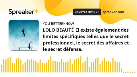 LOLO BEAUTÉ Il existe également des limites spécifiques telles que le secret professionnel, le secr
