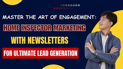 Master the Art of Engagement: Home Inspector Marketing with Newsletters for Ultimate Lead Generation