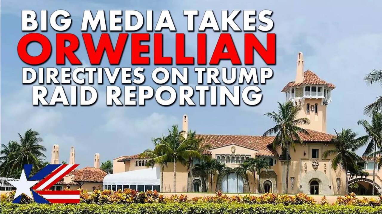 Big Media Takes Orwellian Directives On Trump Raid Reporting