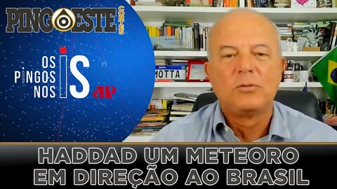 Haddad um meteoro em nossa direção [ROBERTO MOTTA]