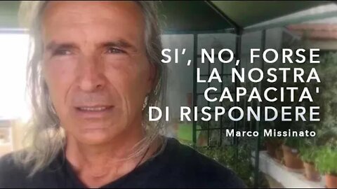 “SI’, NO, FORSE…LA NOSTRA CAPACITA' DI RISPONDERE" Marco Missinato - La Via dell'Anima