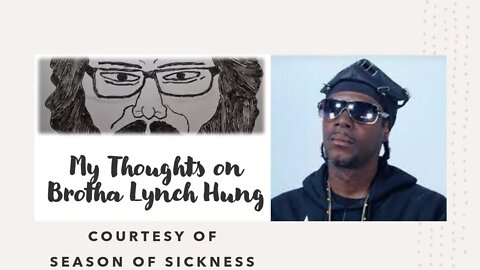 My Thoughts on Brotha Lynch Hung (Courtesy of Season of Sickness) [With Bloopers]