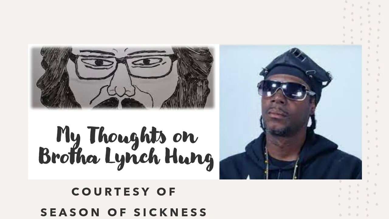 My Thoughts on Brotha Lynch Hung (Courtesy of Season of Sickness) [With Bloopers]