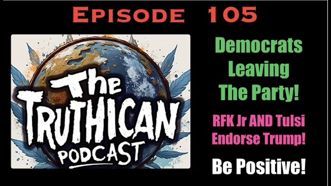 The Truthican Ep. 105 Key Dems now endorsing Trump