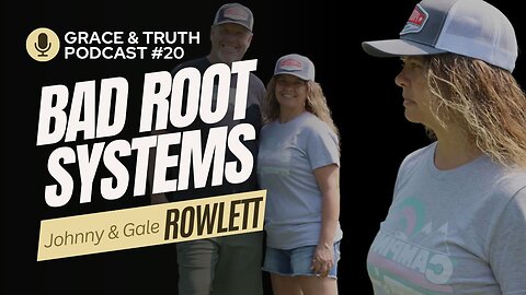 Grace & Truth Ep.20 ... How to Recognize BAD Roots w/ Johnny & Gale Rowlett