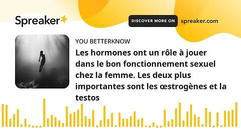 Les hormones ont un rôle à jouer dans le bon fonctionnement sexuel chez la femme. Les deux plus impo