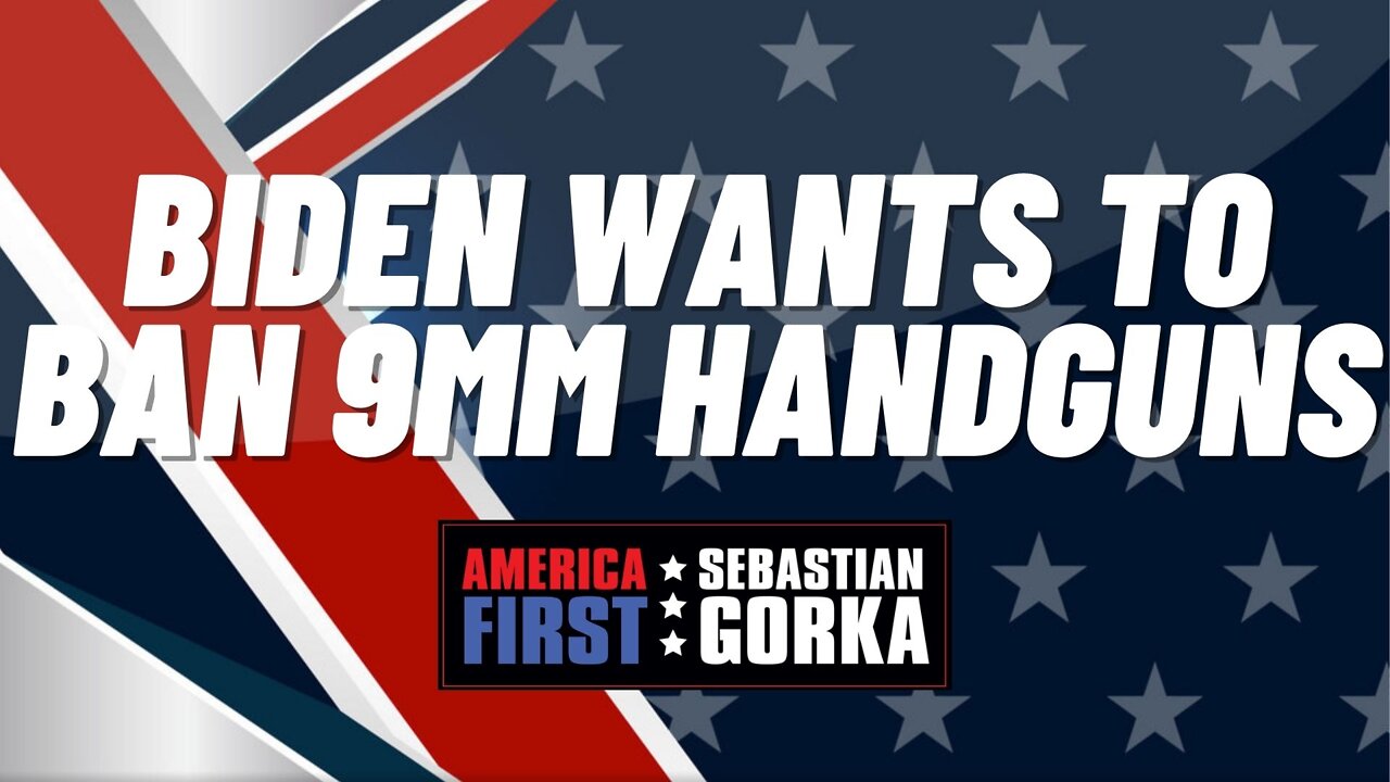 Sebastian Gorka FULL SHOW: Biden wants to ban 9mm handguns