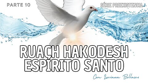 PARTE 10 | QUEM É O ESPÍRITO SANTO | RUACH HAKODESH | PREEXISTÊNCIA